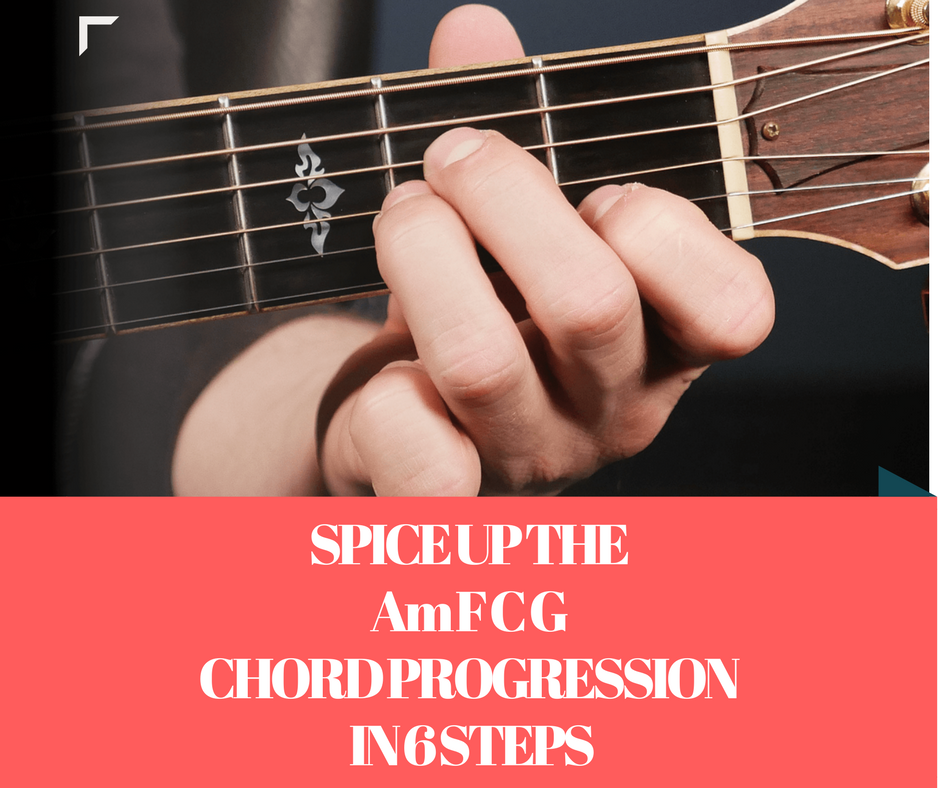 Spice Up The Am F C G Chord Progression In Steps FINGERSTYLE GUITAR LESSONS