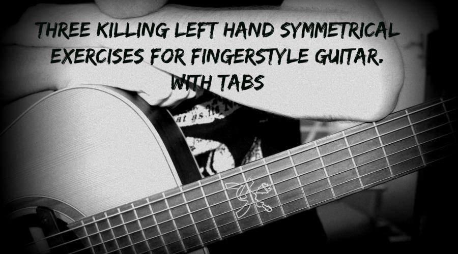 Left hand exercise for fingerstyle guitar. Three killing symmetrical exercises!