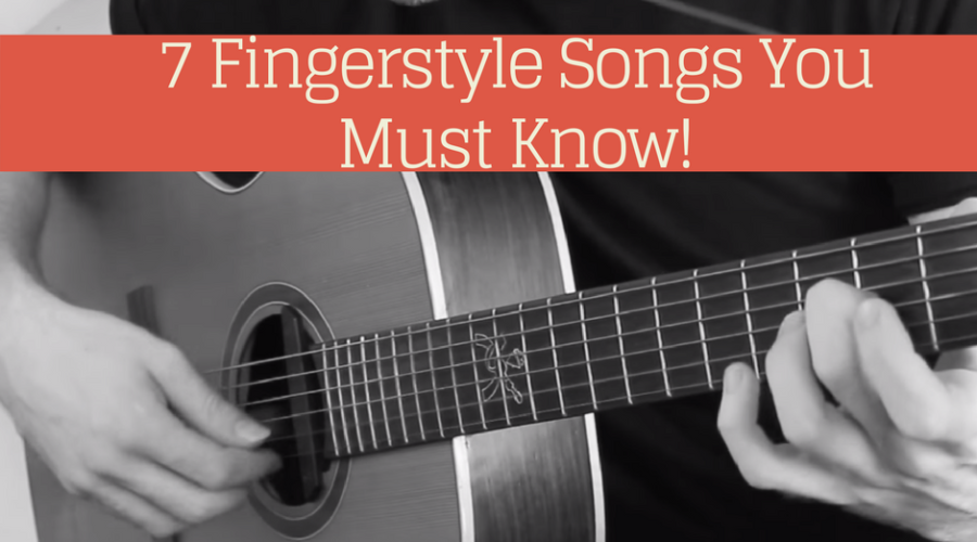 7 Fingerstyle Songs you Must Know.