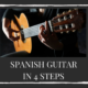 Spanish Guitar in 4 Steps – Intro, Chord Progression, Melody and Ending.