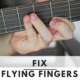 Fix Flying Fingers on Guitar | Improve Left Hand Fingers Movement