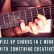 Spice up Chords in E minor with Something Creative!