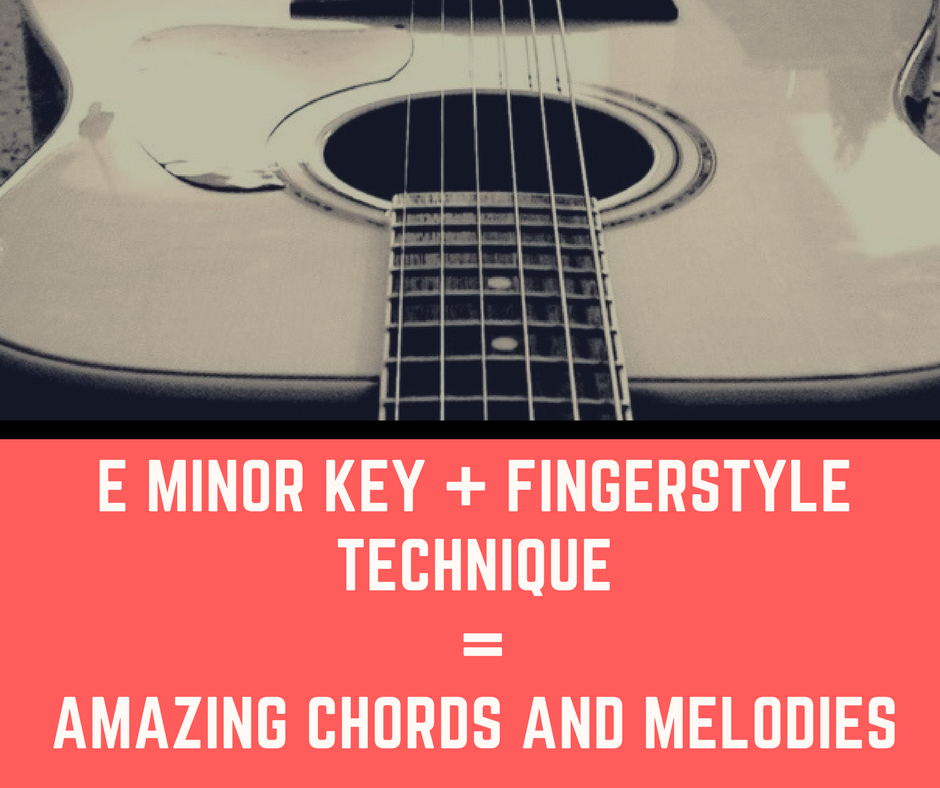 E minor Key + Fingerstyle Technique = Amazing Chords and Melodies