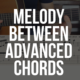 Play a Melody Between Advanced Chords