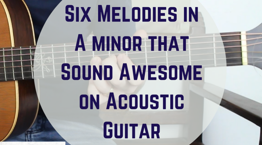 Six Melodies in A minor on Acoustic Guitar