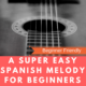 A Super Easy Spanish Melody for Beginners! Fingerstyle Lesson