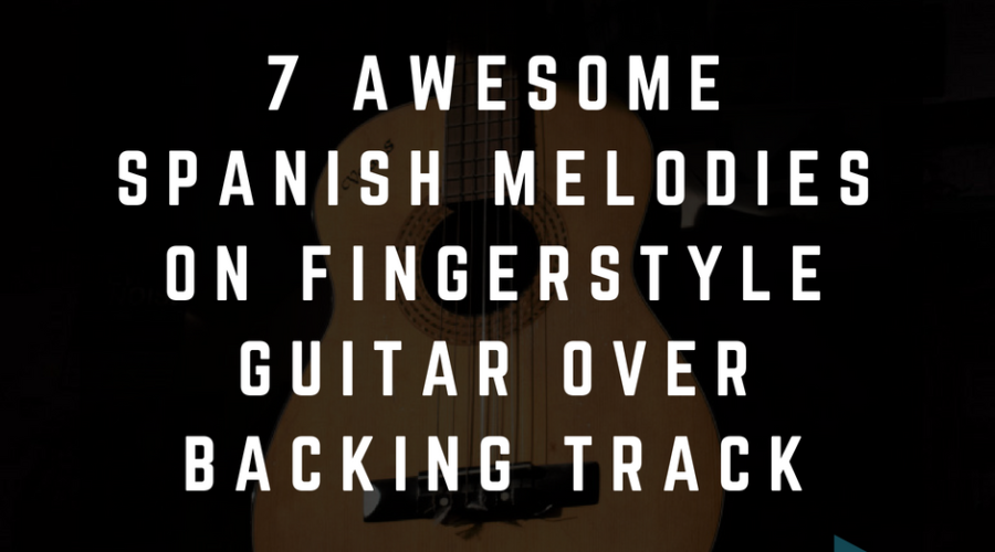 7 Awesome Spanish Melodies on Fingerstyle Guitar over Backing track.