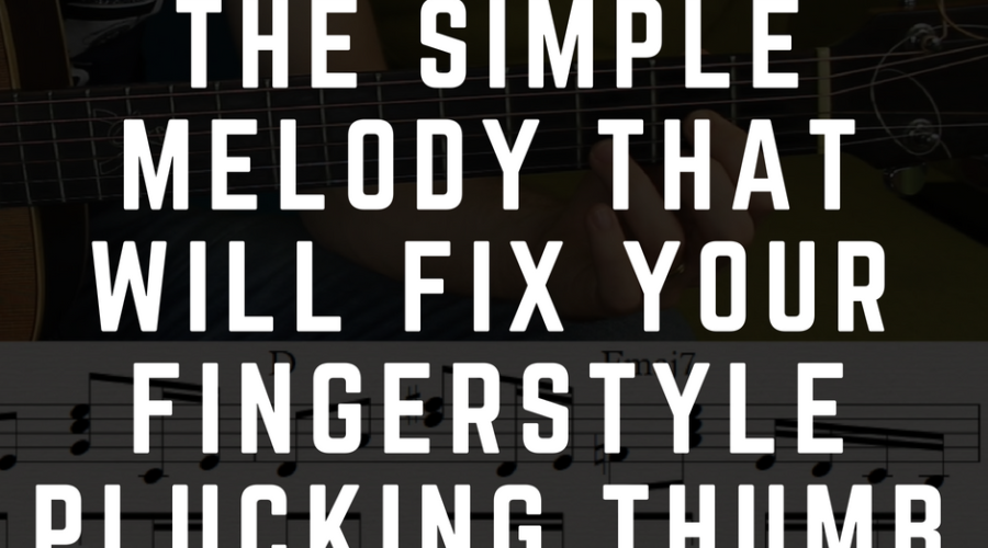 The Simple Melody that will Fix your Fingerstyle Plucking Thumb