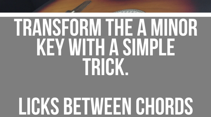 Transform the A minor Key with a Simple Trick. Licks Between Chords