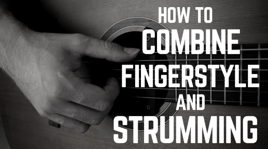 How to Combine Fingerstyle and Strumming