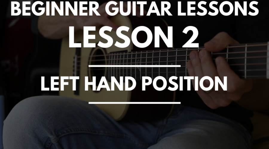 Beginner Guitar Lessons - Lesson 2 Left Hand Position