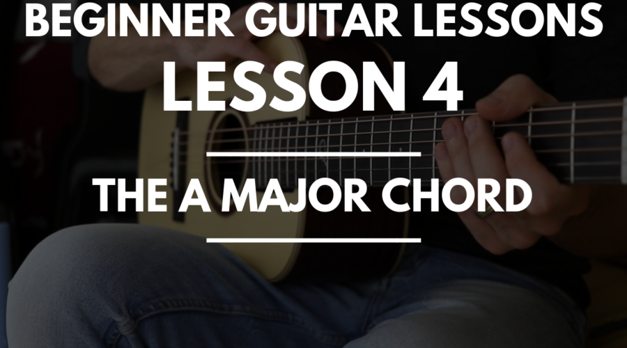 Beginner Guitar Lessons - Lesson 4 The A Major Chord