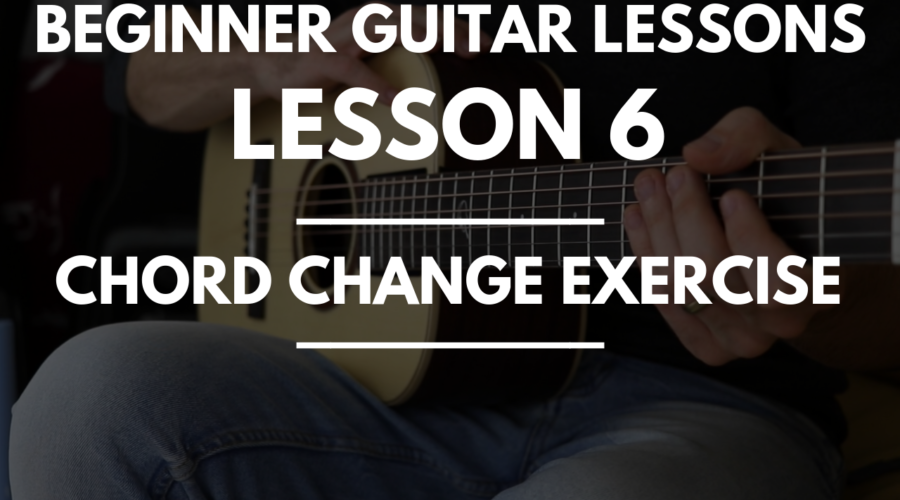 Beginner Guitar Lessons - Lesson 6 Chord Change Exercise