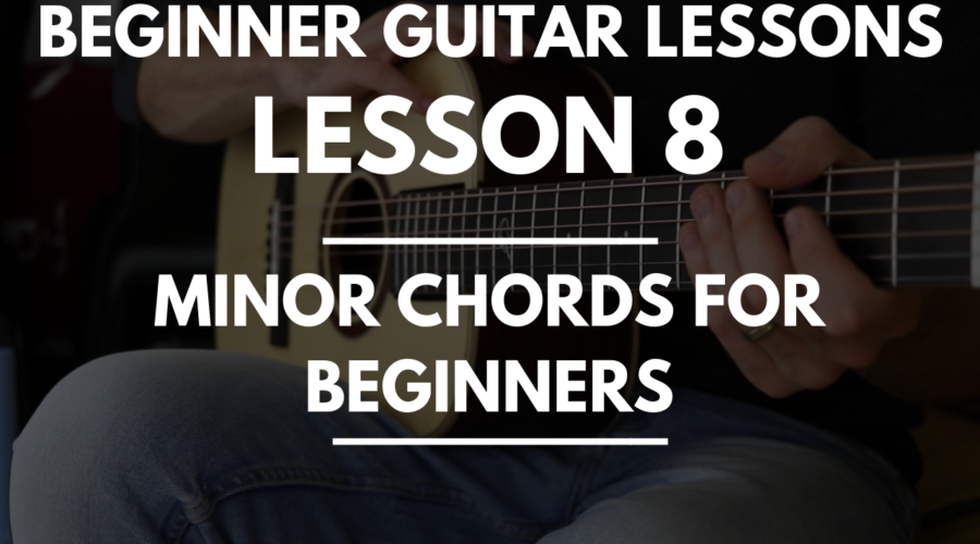 Beginner Guitar Lessons - Lesson 8 Minor Chords for Beginners