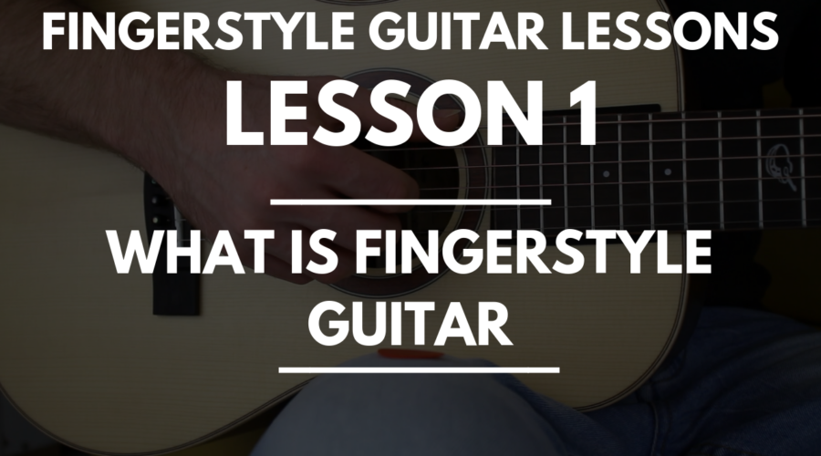 Fingerstyle Guitar Lessons - Lesson 1 - What is Fingerstyle Guitar