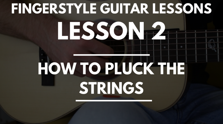 Fingerstyle Guitar Lessons - Lesson 2 - How to pluck the strings