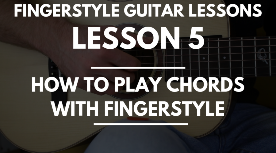 Fingerstyle Guitar Lessons - Lesson 5- How to Play Chords with Fingerstyle