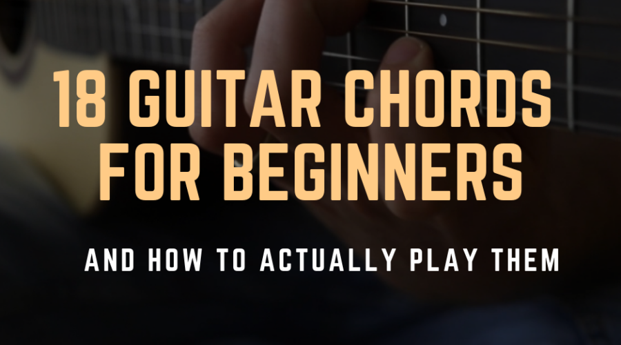 18 Guitar Chords for Beginners and How to Actually Use Them