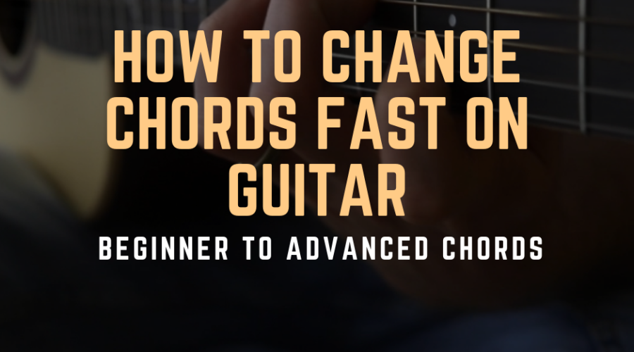 How to Change Chords Fast on Guitar - Beginner to Advanced Chords