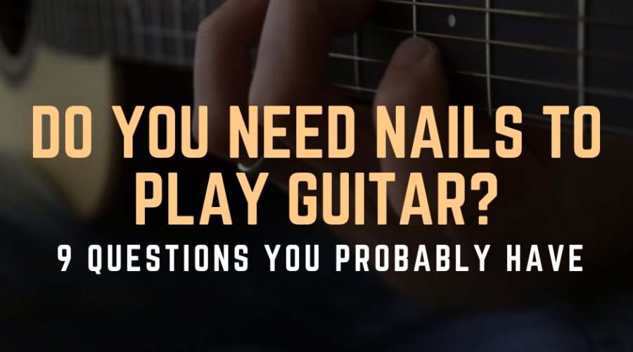 Do You Need Nails to Play Guitar